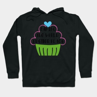 Bake The World A Better Hoodie